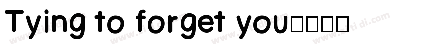 Tying to forget you字体转换